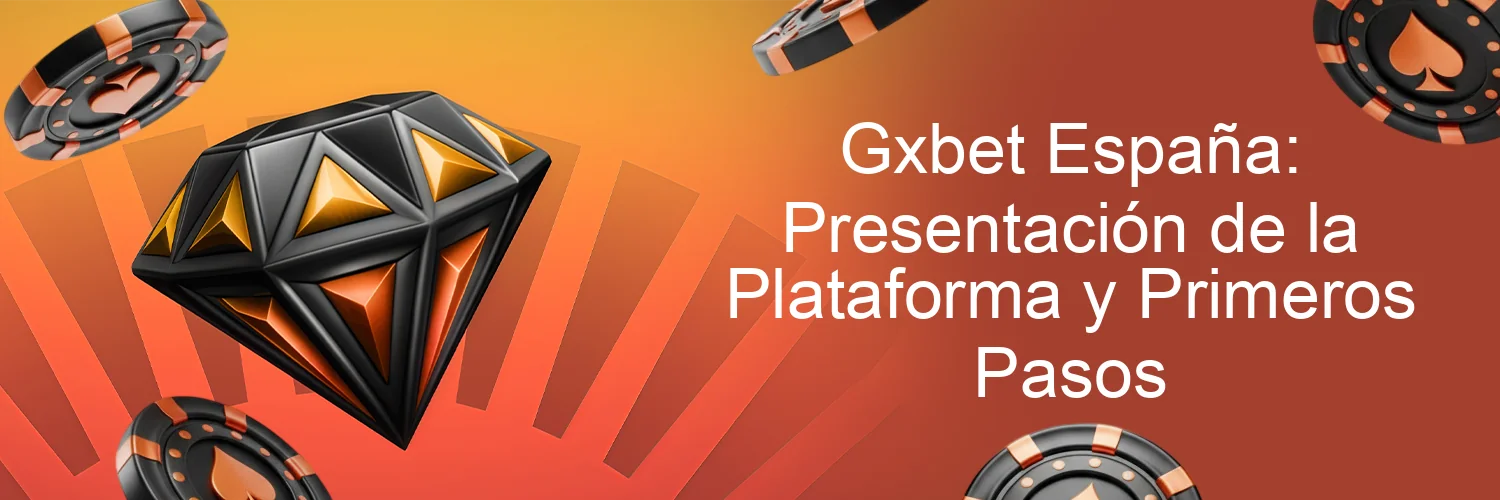 Gxbet España: Presentación de la Plataforma y Primeros Pasos